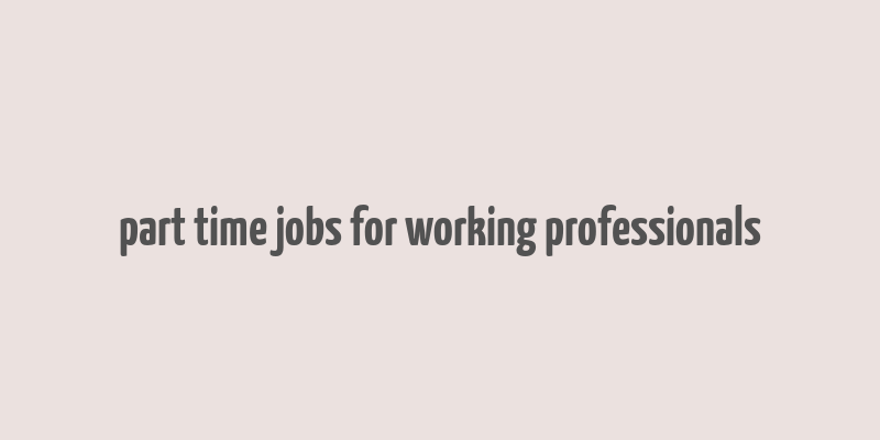 part time jobs for working professionals