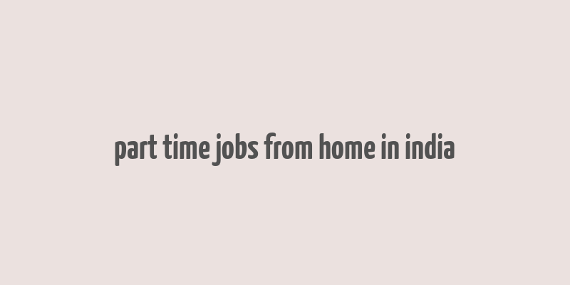 part time jobs from home in india