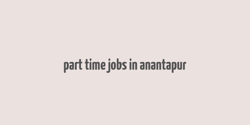 part time jobs in anantapur