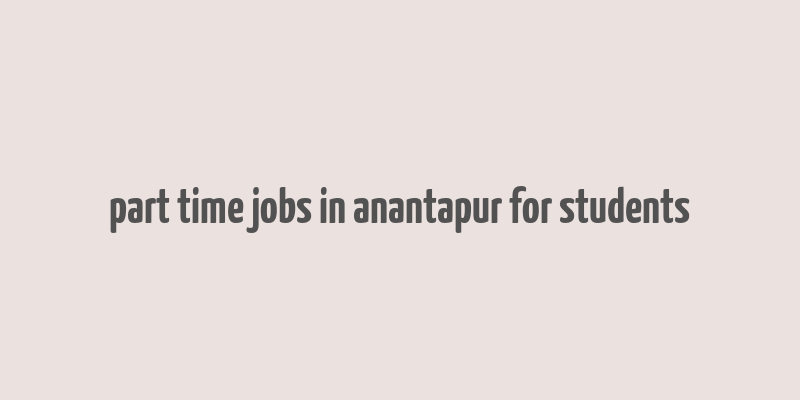 part time jobs in anantapur for students