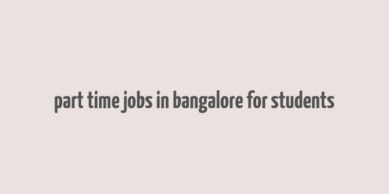 part time jobs in bangalore for students