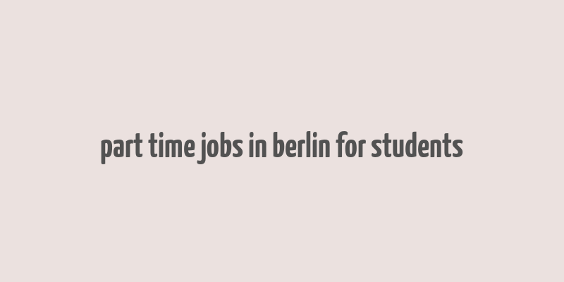 part time jobs in berlin for students