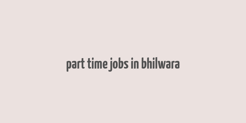 part time jobs in bhilwara