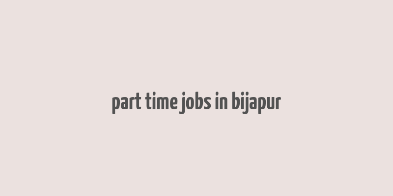 part time jobs in bijapur