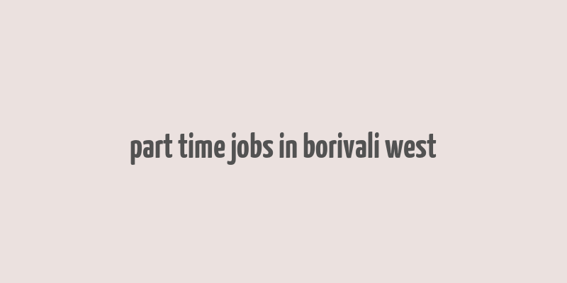 part time jobs in borivali west