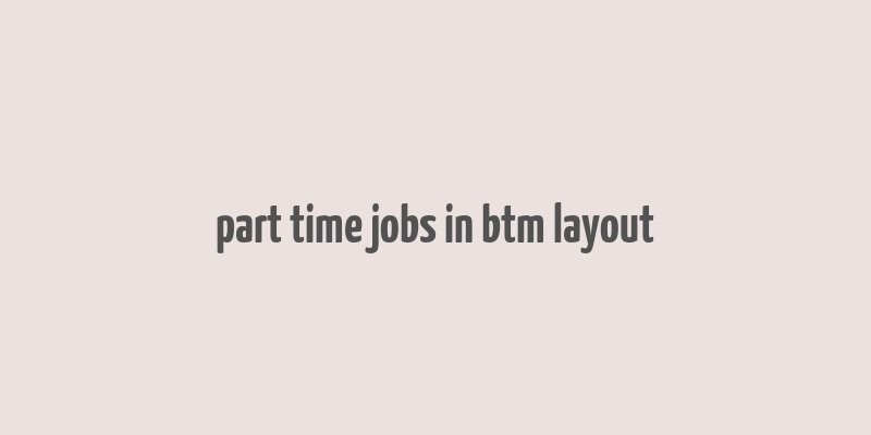 part time jobs in btm layout