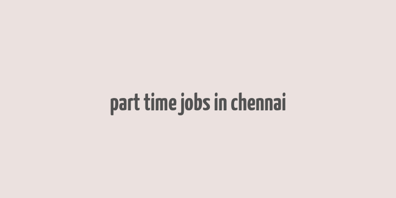 part time jobs in chennai