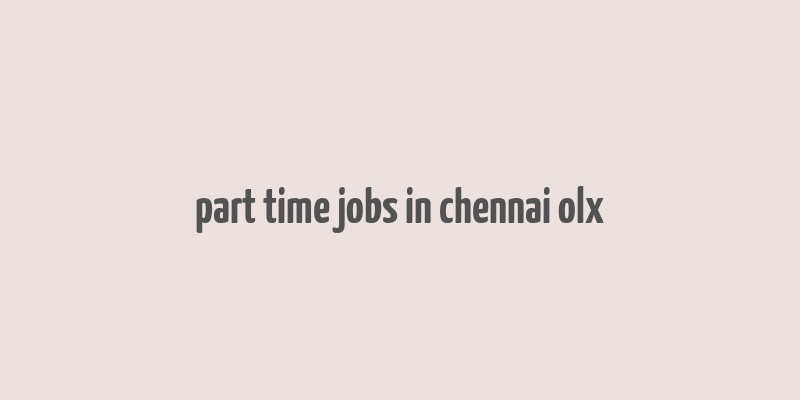 part time jobs in chennai olx