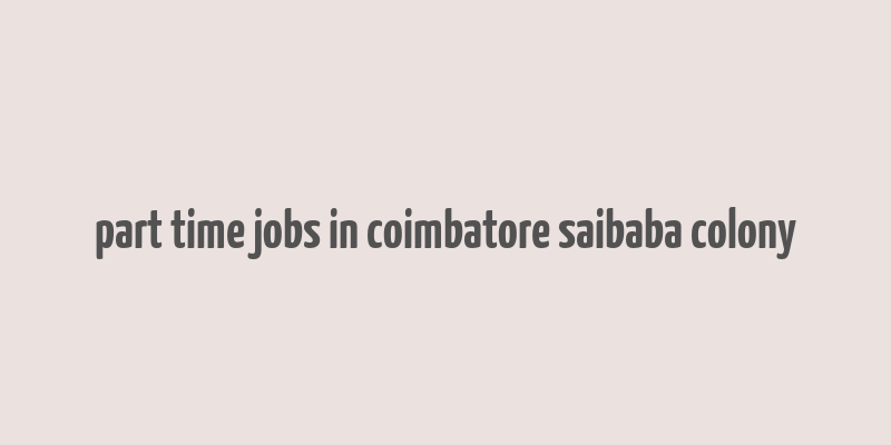 part time jobs in coimbatore saibaba colony