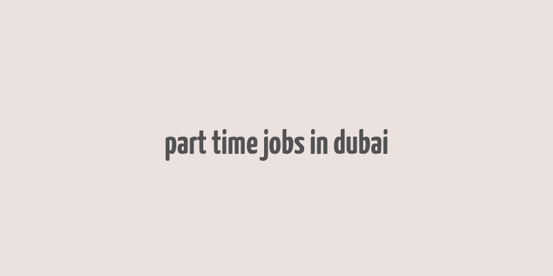 part time jobs in dubai