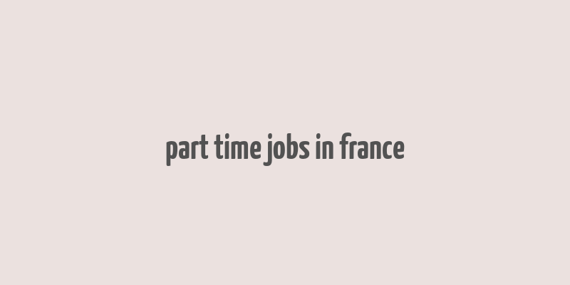 part time jobs in france