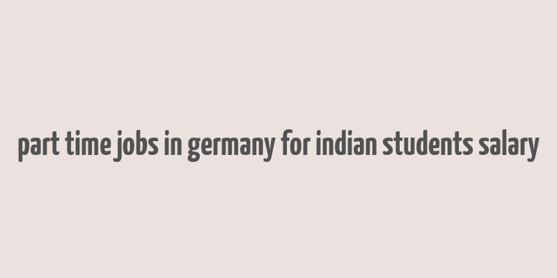 part time jobs in germany for indian students salary