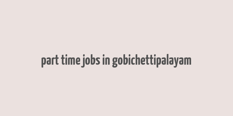 part time jobs in gobichettipalayam