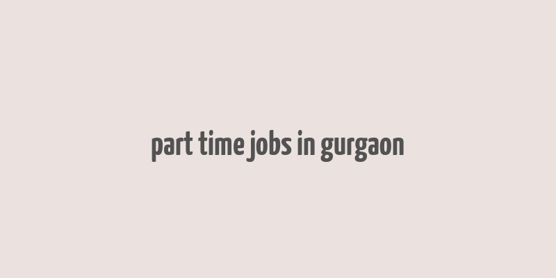 part time jobs in gurgaon