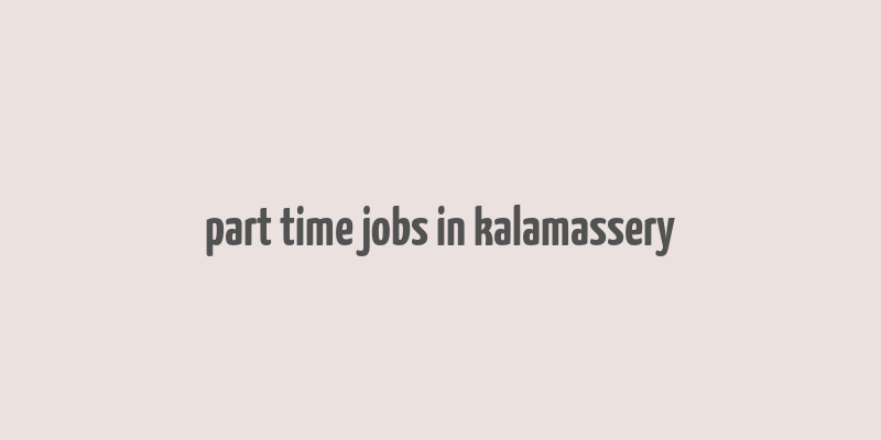 part time jobs in kalamassery