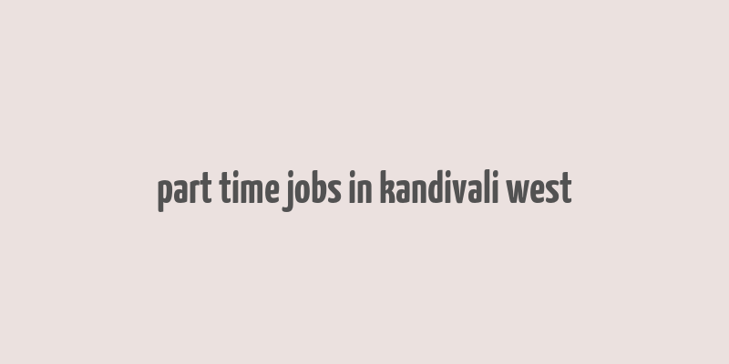 part time jobs in kandivali west