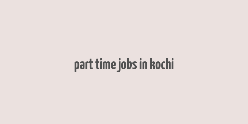 part time jobs in kochi