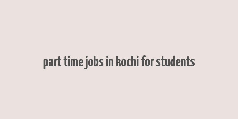 part time jobs in kochi for students