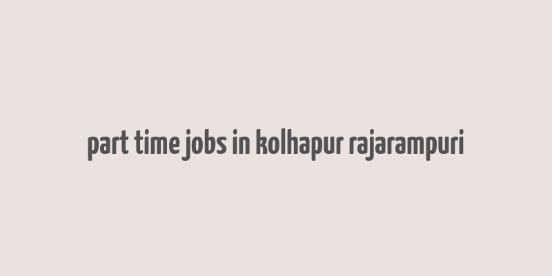 part time jobs in kolhapur rajarampuri