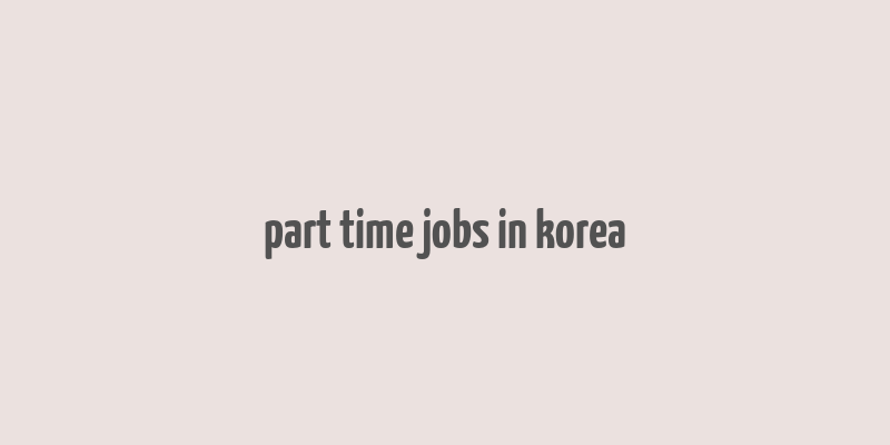 part time jobs in korea