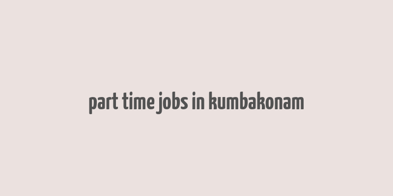 part time jobs in kumbakonam