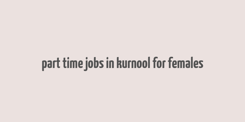 part time jobs in kurnool for females