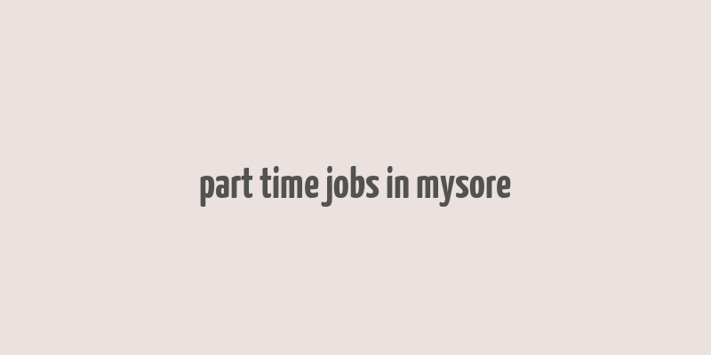 part time jobs in mysore