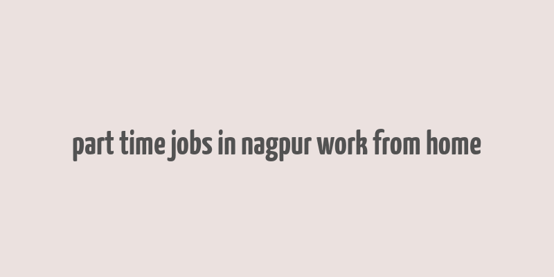 part time jobs in nagpur work from home