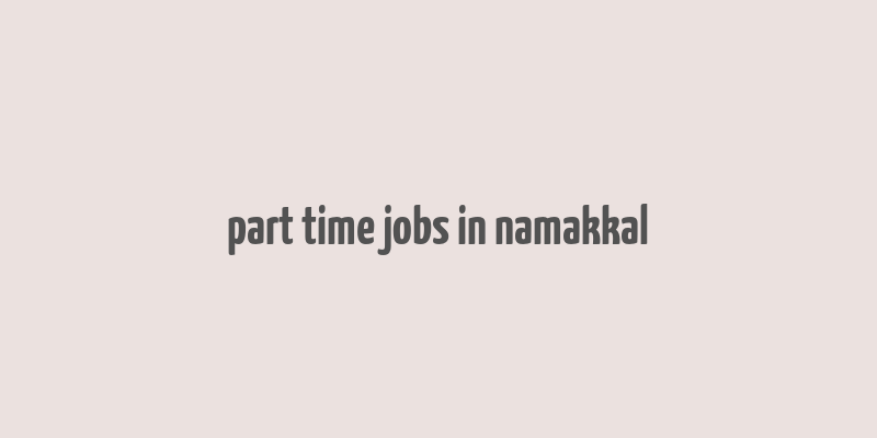 part time jobs in namakkal