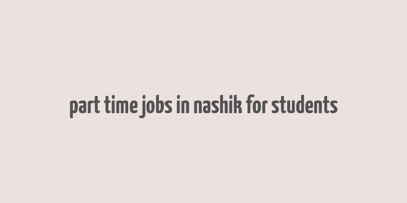 part time jobs in nashik for students