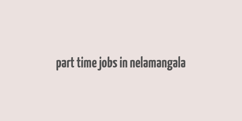 part time jobs in nelamangala