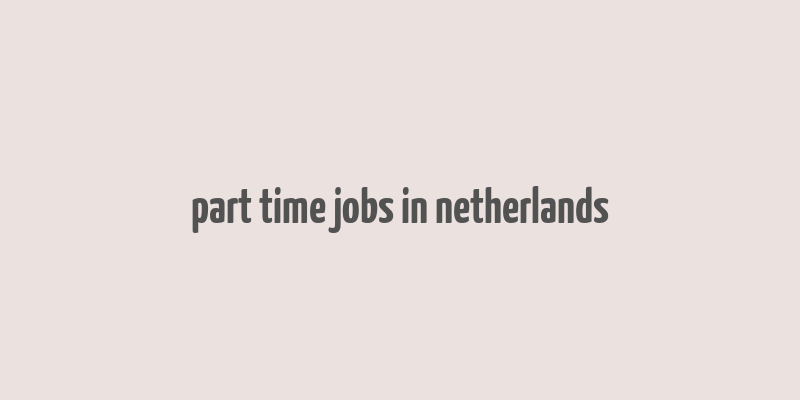 part time jobs in netherlands