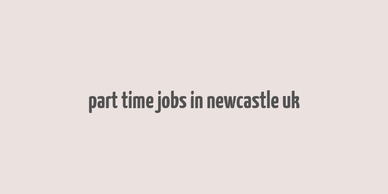 part time jobs in newcastle uk