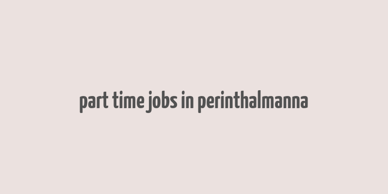 part time jobs in perinthalmanna