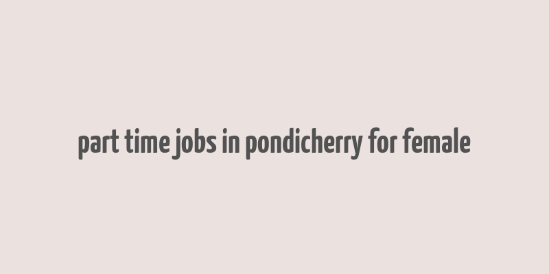 part time jobs in pondicherry for female