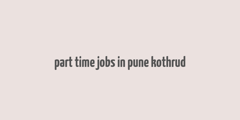 part time jobs in pune kothrud