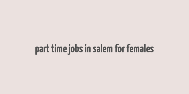 part time jobs in salem for females