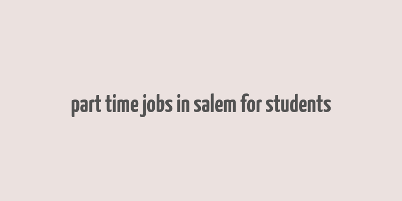 part time jobs in salem for students