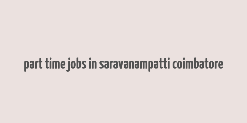 part time jobs in saravanampatti coimbatore