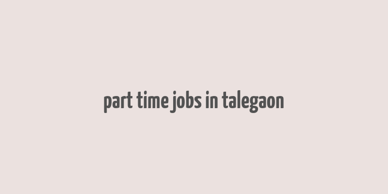 part time jobs in talegaon