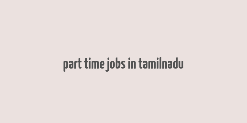 part time jobs in tamilnadu