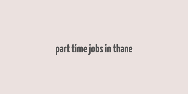 part time jobs in thane