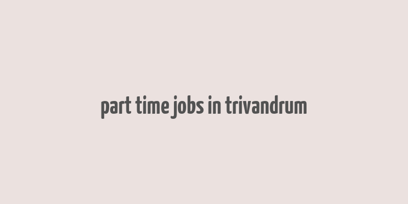 part time jobs in trivandrum