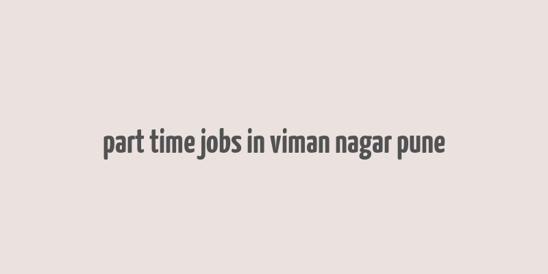 part time jobs in viman nagar pune