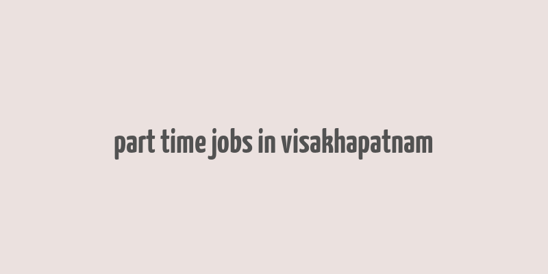 part time jobs in visakhapatnam