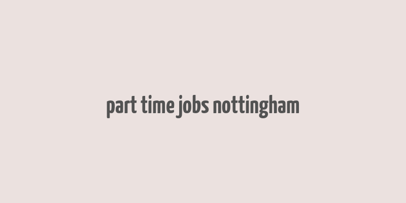 part time jobs nottingham