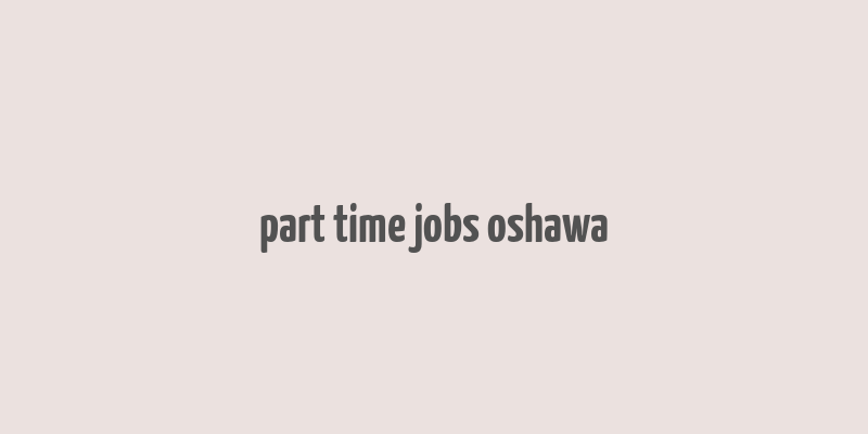 part time jobs oshawa