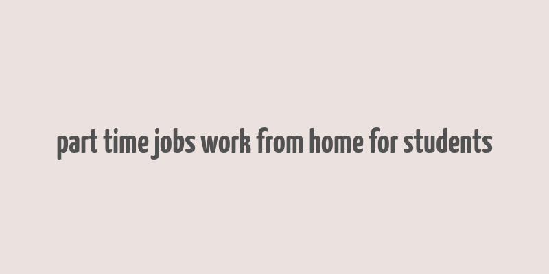 part time jobs work from home for students