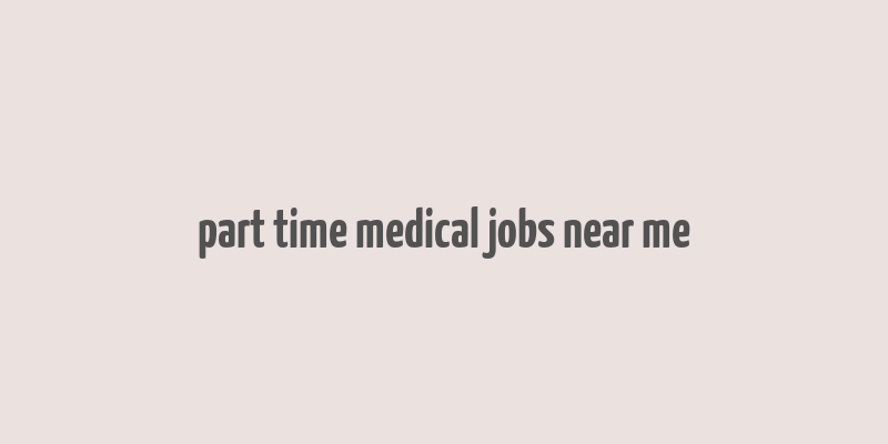 part time medical jobs near me