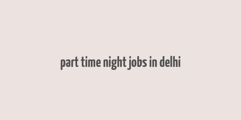 part time night jobs in delhi